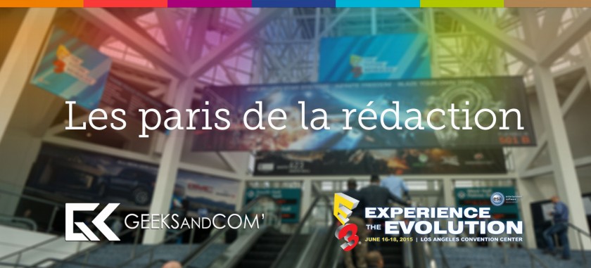 Paris redaction - E3 2015 - Geeks and Com