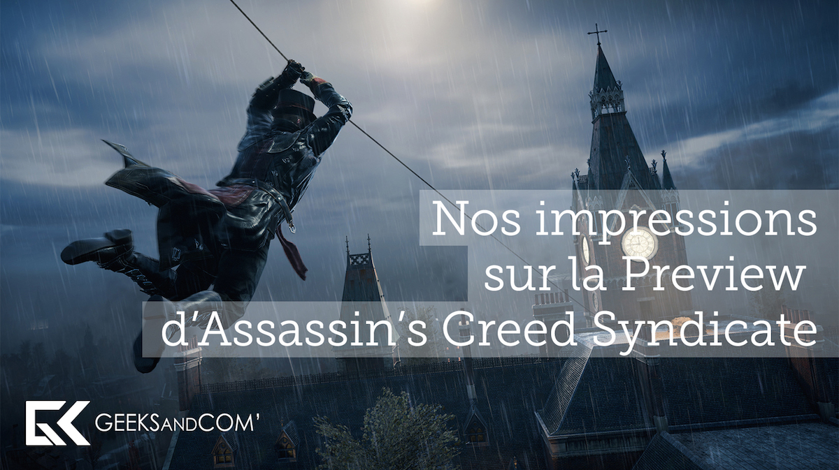 Impressions Preview Assassins Creed Syndicate - Geeks and Com - Ubisoft Quebec