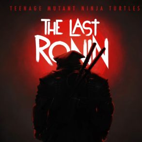 Teenage Mutant Ninja Turtles: The Last Ronin